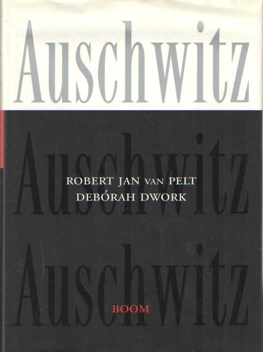 Pelt, Robert Jan van & Debórah Dwork - Auschwitz van 1270 tot heden