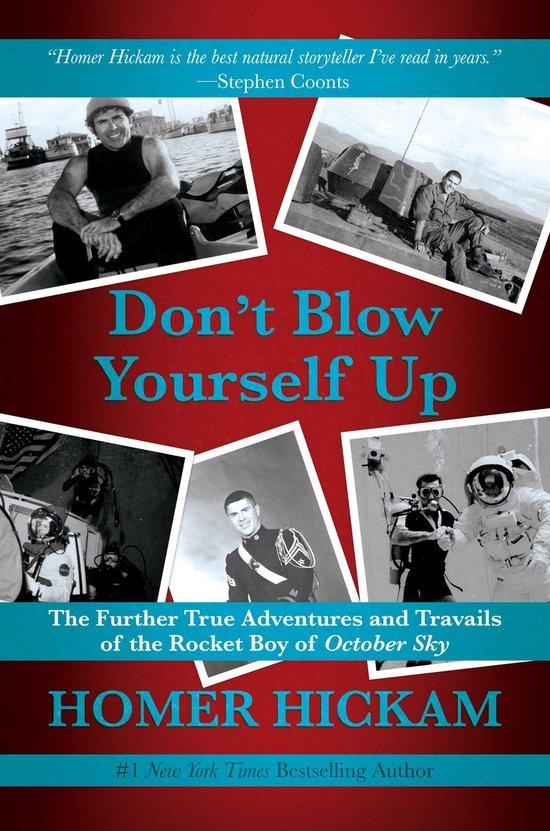 Hickam, Homer - Don't Blow Yourself Up / The Further True Adventures and Travails of the Rocket Boy of October Sky