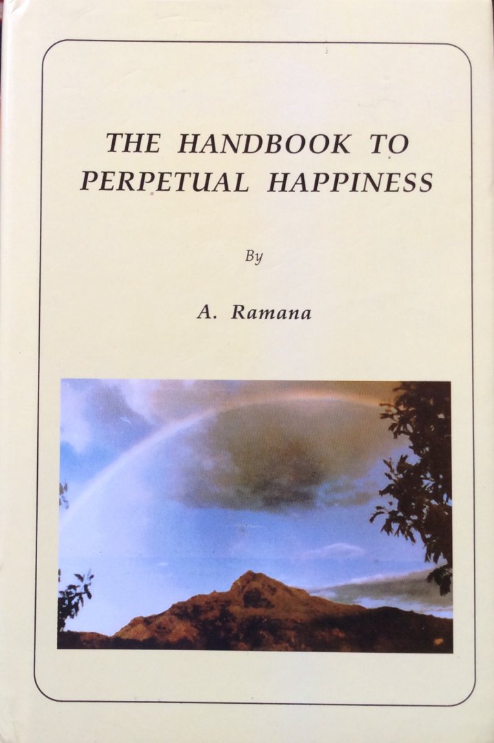 Ramana, A. - The handbook to perpetual happiness; official text for AHAM's creative living program