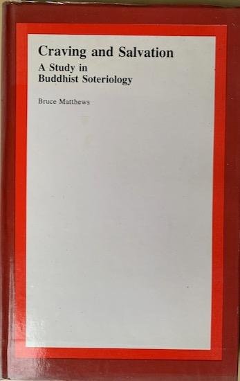 Matthews, Bruce - CRAVING AND SALVATION. A Study in Buddhist Soteriology.