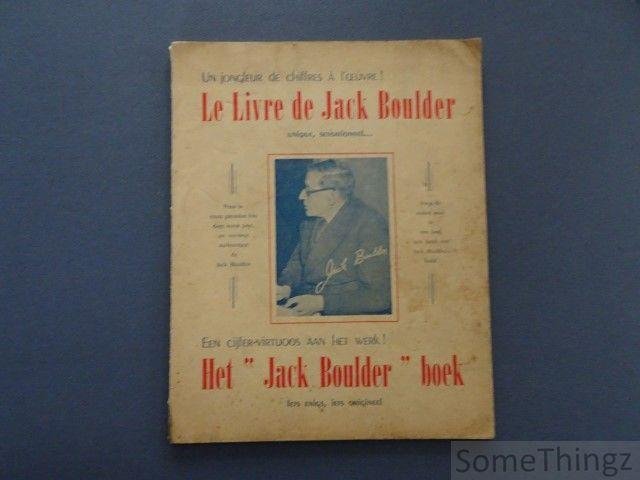 Jack Boulder. - Un jongleur de chiffres à l'oeuvre! Le livre de Jack Boulder. Unique, sensationnel... Een cijfer-virtuoos aan het werk. Het 'Jack Boulder' boek. Iets enigs, iets origineel.