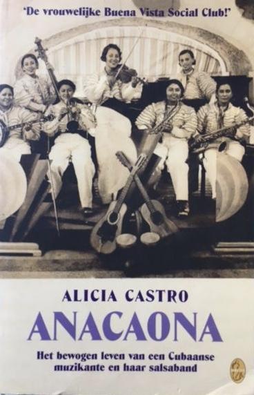 Castro, Alicia - Anacaona; Het Bewogen Leven Van Een Cubaanse Muzikante En Haar Salsaband