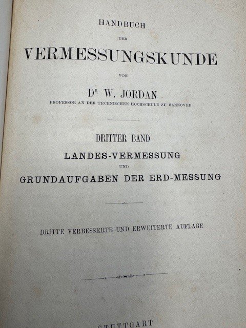 JORDAN, W., - Handbuch der Vermessungskunde. Landes- Vermessungskunde und grundaufgaben der Erd-Messung. Dritter band.