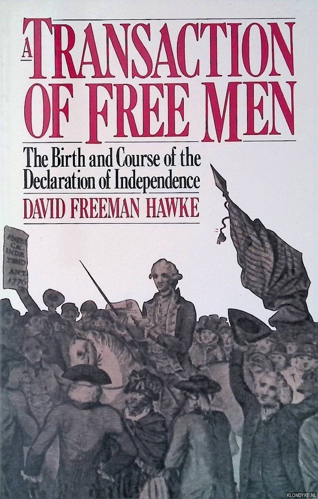 Hawke, David Freeman - A Transaction Of Free Men: The Birth And Course Of The Declaration Of Independence