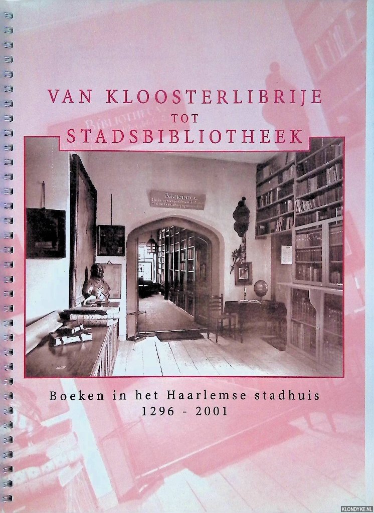 Cerutti, Wim - Van Kloosterlibrije tot Stadsbibliotheek. Boeken in het Haarlemse stadhuis 1296-2001