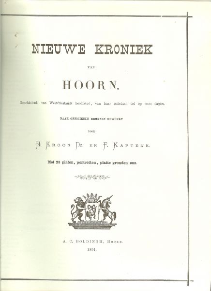Kroon Dz.,H. & F.Kapteijn. - Nieuwe kroniek van Hoorn. Geschiedenis van Westfrieslands hoofdstad, van haar ontstaan tot op onze dagen.