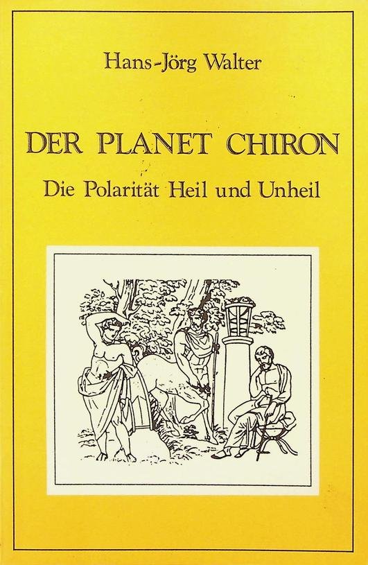 Walter, Hans-Jörg - Der Planet Chiron. Die Polarität Heil und Unheil