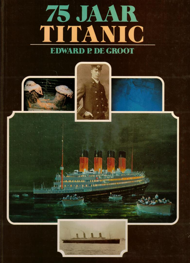 Groot, Edward P. de - 75 Jaar Titanic