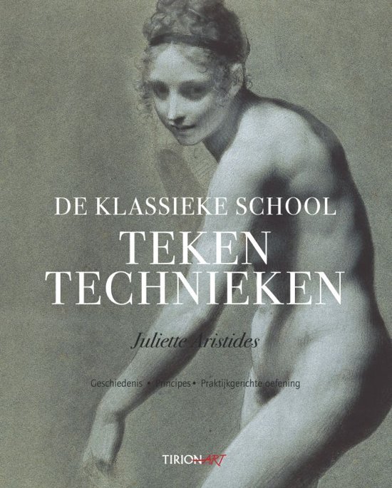 Aristides, Juliette - De Klassieke School. Tekentechnieken. Geschiedenis. Principes. Praktijkgerichte oefening.