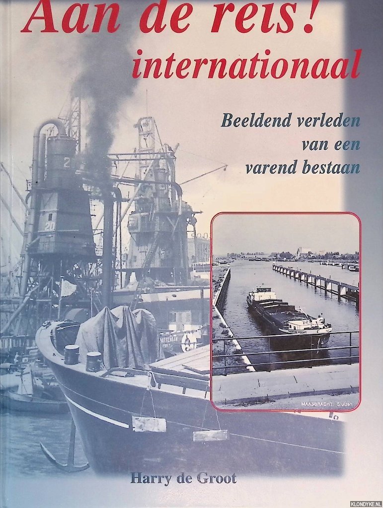Groot, Harry de - Aan de reis! internationaal: beeldend verleden van een varend bestaan