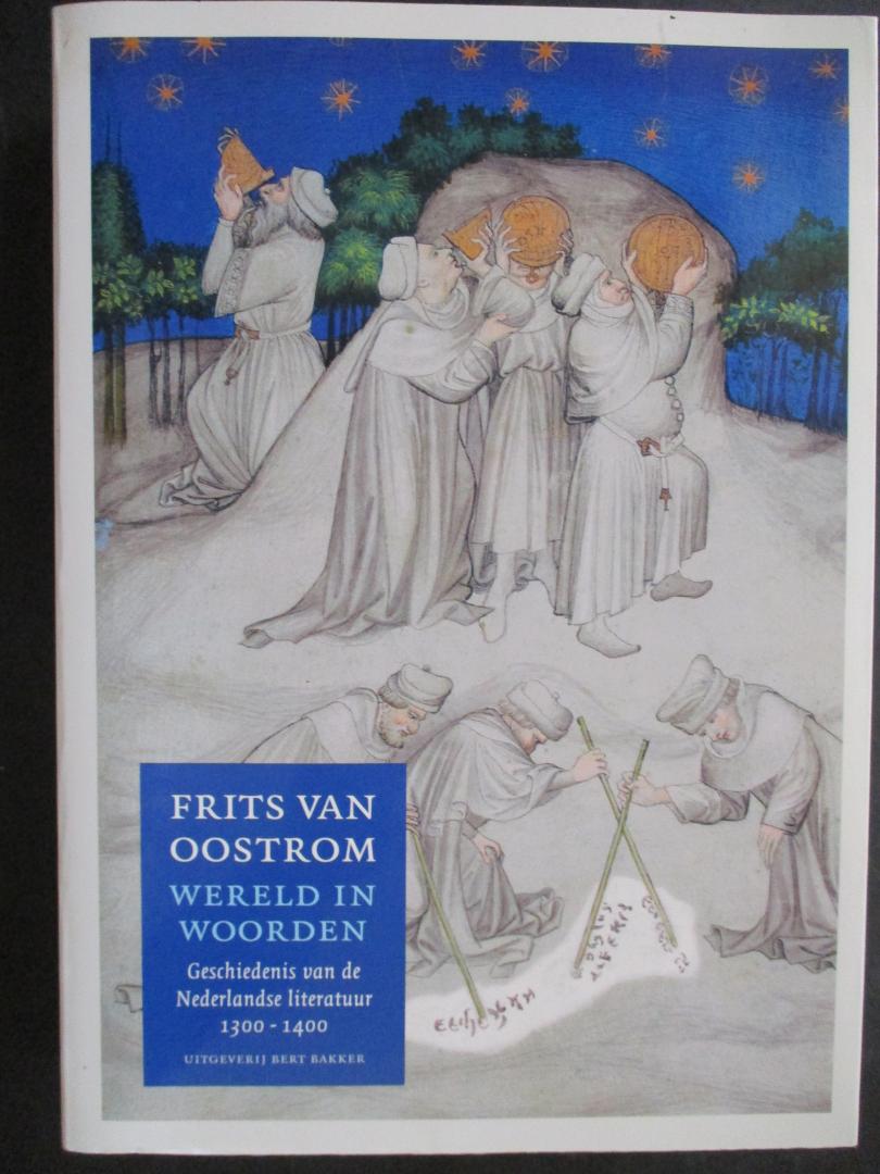 OOSTROM, Frits van - Wereld in woorden. Geschiedenis van de Nederlandse literatuur 1300 -1400.