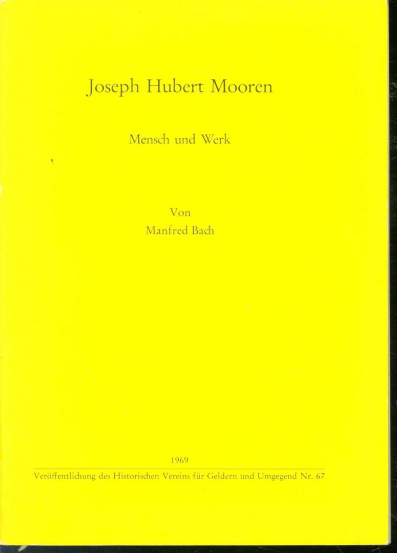 Manfred. Bach - Joseph Hubert Mooren : Mensch und Werk