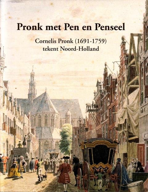 Kooijmans, L., e.a., red., - Pronk met Pen en Penseel. Cornelis Pronk (1691-1759) tekent Noord-Holland. [Hardcover editie in nieuwstaat]