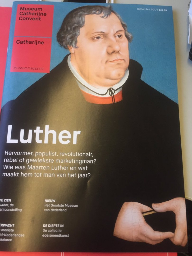Museum Het Catharijneconvent, Utrecht - Luther - Hervormer, populist, revolutionair, rebel, gewiekste marketingman, antisemiet, fundamentalist, vrouwenhater, vervloekt of heilig?