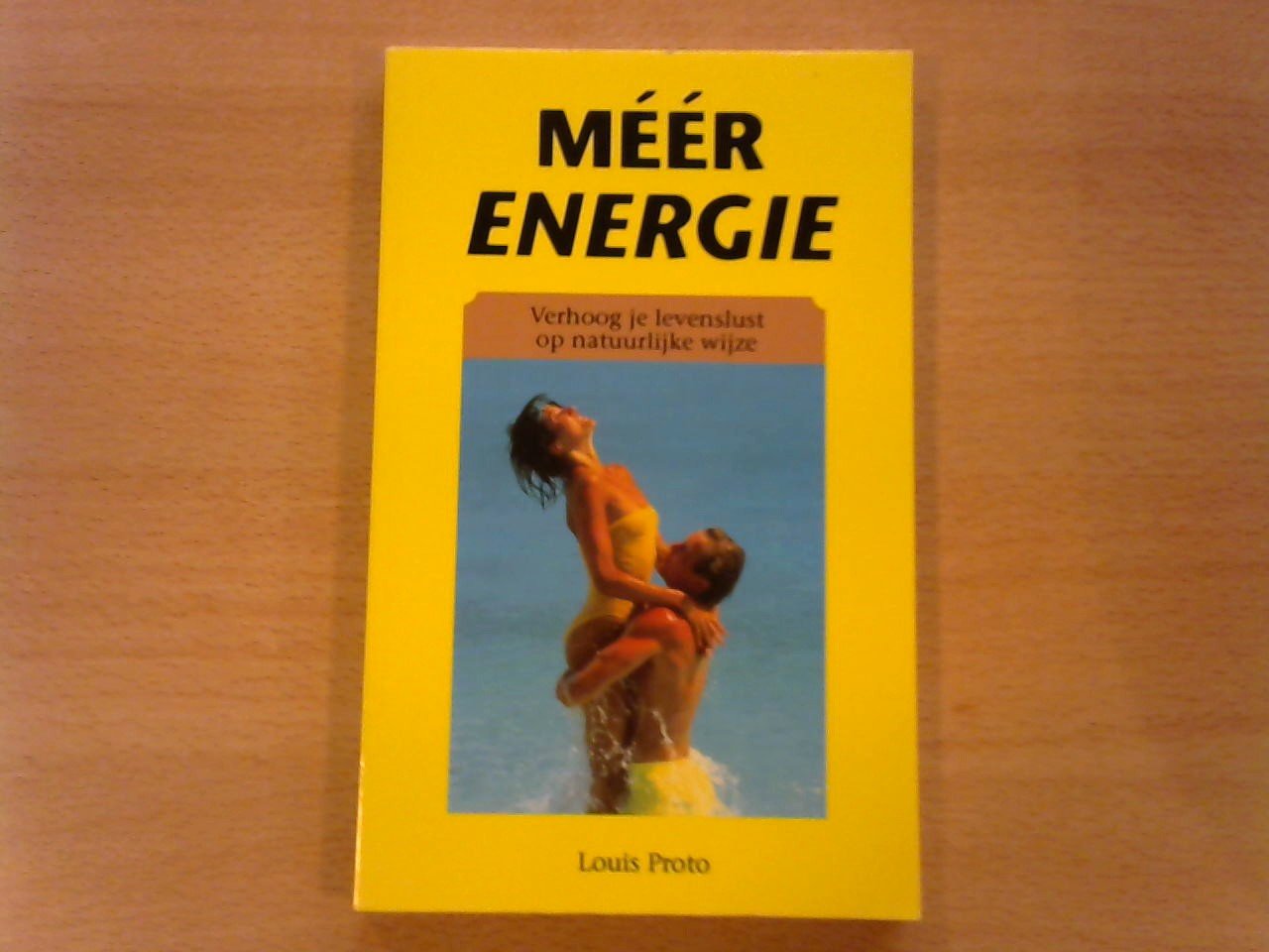 Proto, Louis - Meer energie! / verhoog je levenslust op natuurlijke wijze