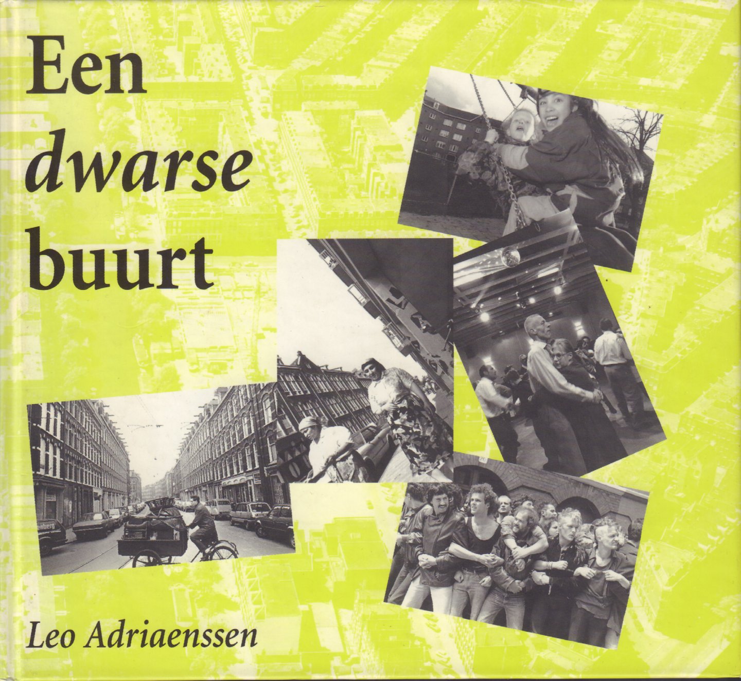 Adraenssen, Leo - Een Dwarse Buurt (Het herscheppingsverhaal van de Staatsliedenbuurt en Frederik Hendrikbuurt 1971 - 1996), 172 pag. hardcover, gave staat