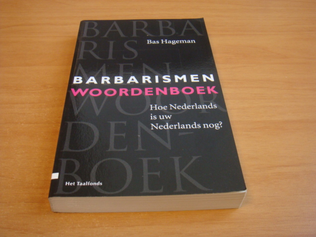 Hageman, Bas - Barbarismenwoordenboek - Hoe Nederlands is uw Nederlands nog?