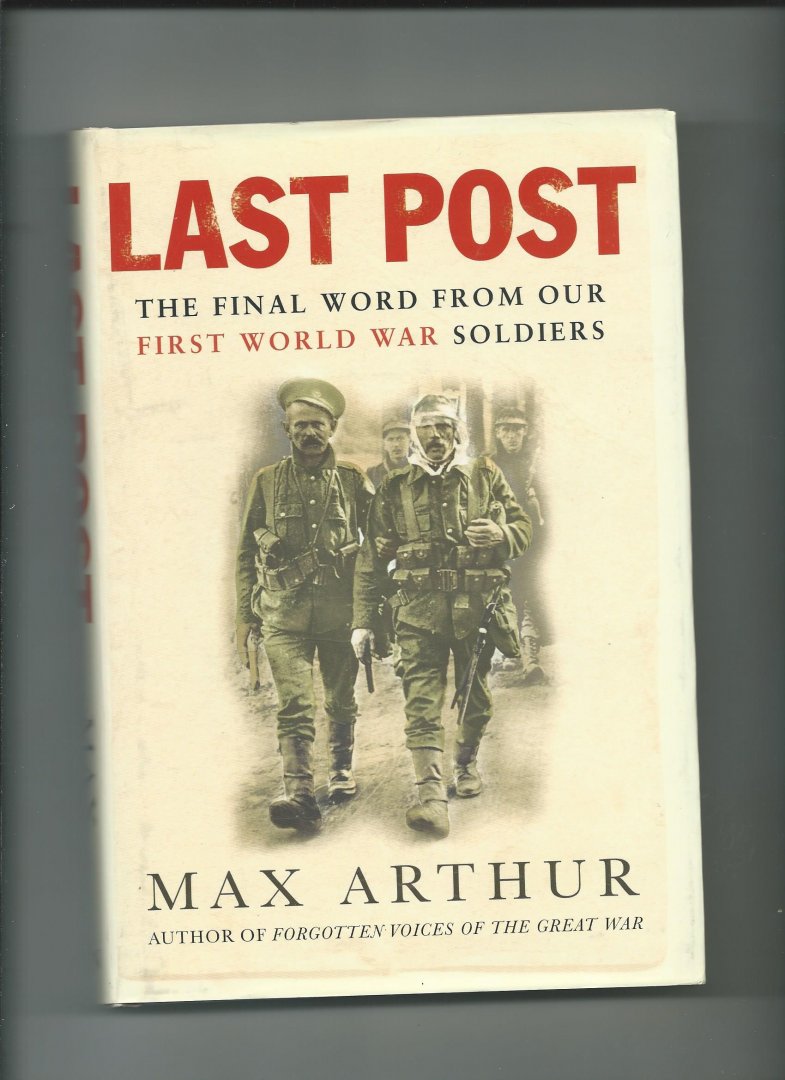 Arthur, Max - Last Post. The final word from our first world war soldiers. Gebonden editie.