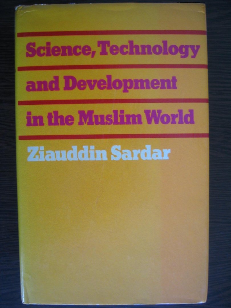 Sardar, Ziauddin - Science, technology and development in the Muslim world.