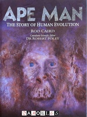Rob Caird - Ape Man. The story of human evolution