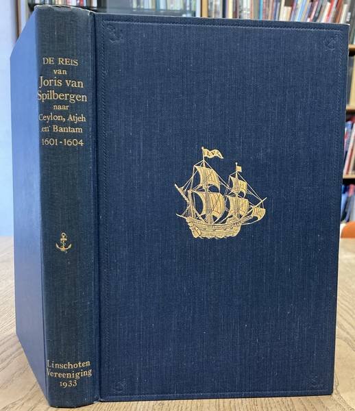 SPILBERGEN,JORIS VAN  & WIEDER,FREDERICK C, A.O. (INTROD.). - De reis van Joris van Spilbergen naar Ceylon, Atjeh en Bantam 1601-1604. Met 19 kaarten en afbeeldingen.