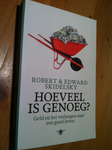 Skidelsky, R & E - Hoeveel is genoeg? Geld en het verlangen naar een goed leven