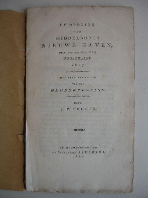 Bourjé, J.P. - De opening van Middelburgs nieuwe haven, den negenden van oogstmaand 1817.