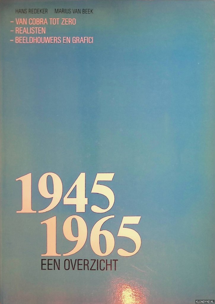 Redeker, Hans & Marius van Beek - 1945-1965: een Overzicht: Van Cobra tot Zero; Realisten; Beeldhouwers en Grafici
