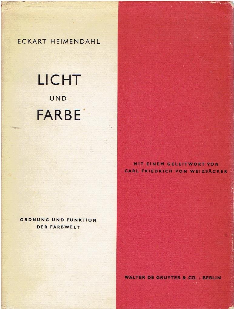 HEIMENDAHL, Eckart - Licht und Farbe - Ordnung und Funktion der Farbwelt. Mit einem Gleitwort von Carl Friedrich von Weizsäcker.