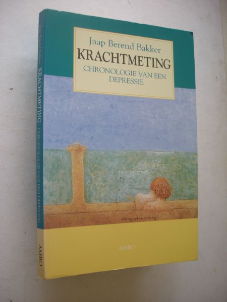 Bakker, Jaap Berend - Krachtmeting. Chronologie van een depressie