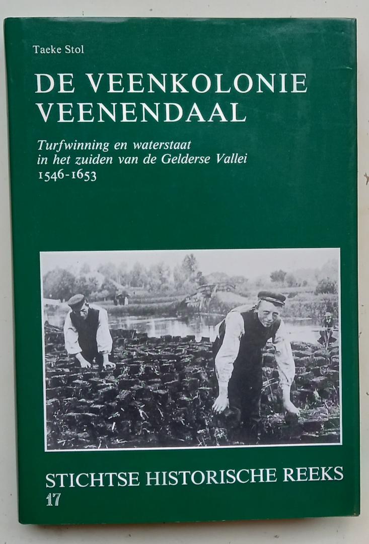 Stol, Taeke - De veenkolonie Veenendaal (Turfwinnig en waterstaat in het zuiden van de Gelderse Vallei, 1546 - 1653)n
