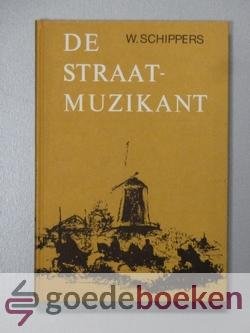 Schippers, W. - De straatmuzikant --- Eerder verschenen onder de titel Het loon der zonde