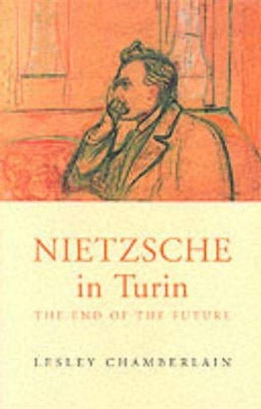 Chamberlain, Lesley - Nietzsche in Turin / The End of the Future
