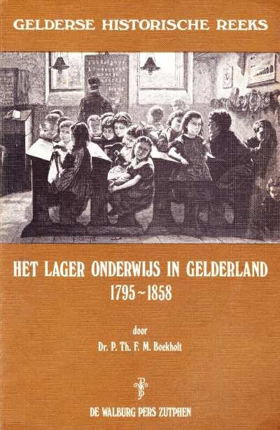Dr. P.Th.F.M. Boekholt - Het Lager Onderwijs in 1795-1858 - Gelderse Historische Reeks XI-
