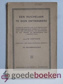 Hofman, Ds. M. - Een huichelaar te Sion ontmaskerd --- Zijnde de inhoud van vijf predikatien over verscheidene verzen uit Handel. acht ter ontdekking van geveinsden en tot troost en bevestiging van s Heeren volk