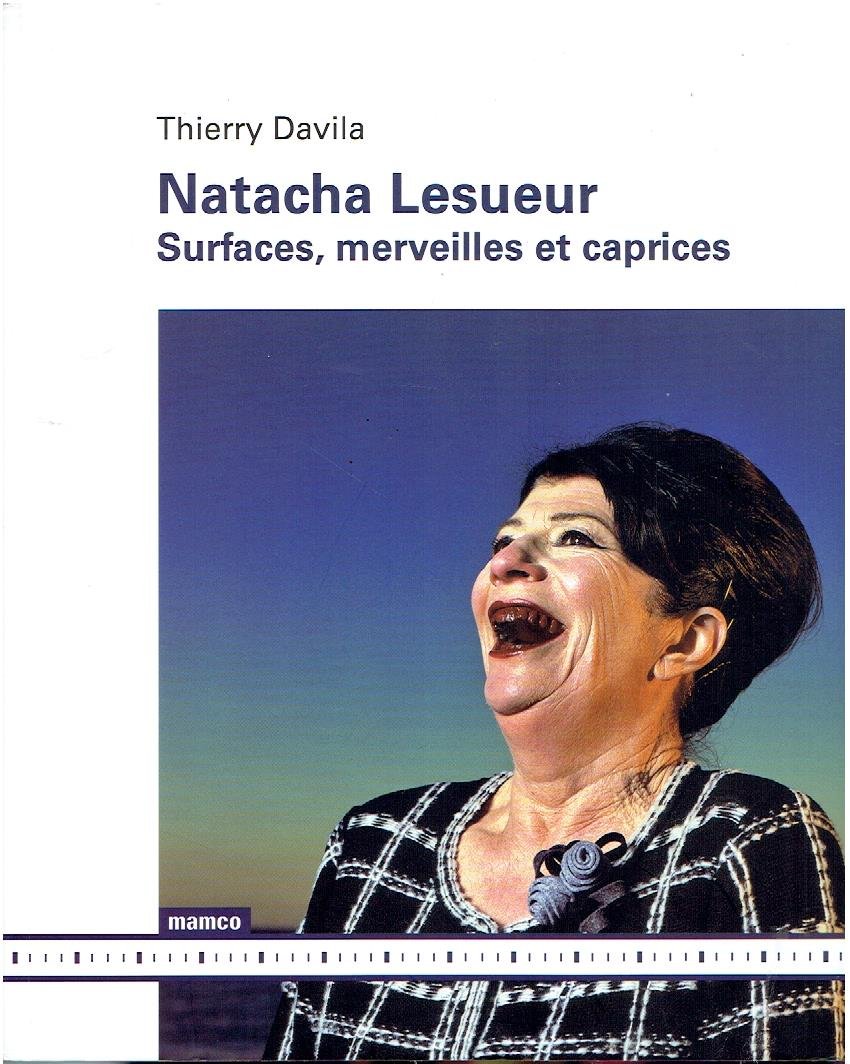 LESUEUR, Natacha - Thierry DAVILA - Natacha Lesueur - Surfaces, merveilles et caprices. [Surfaces, wonders and caprices].