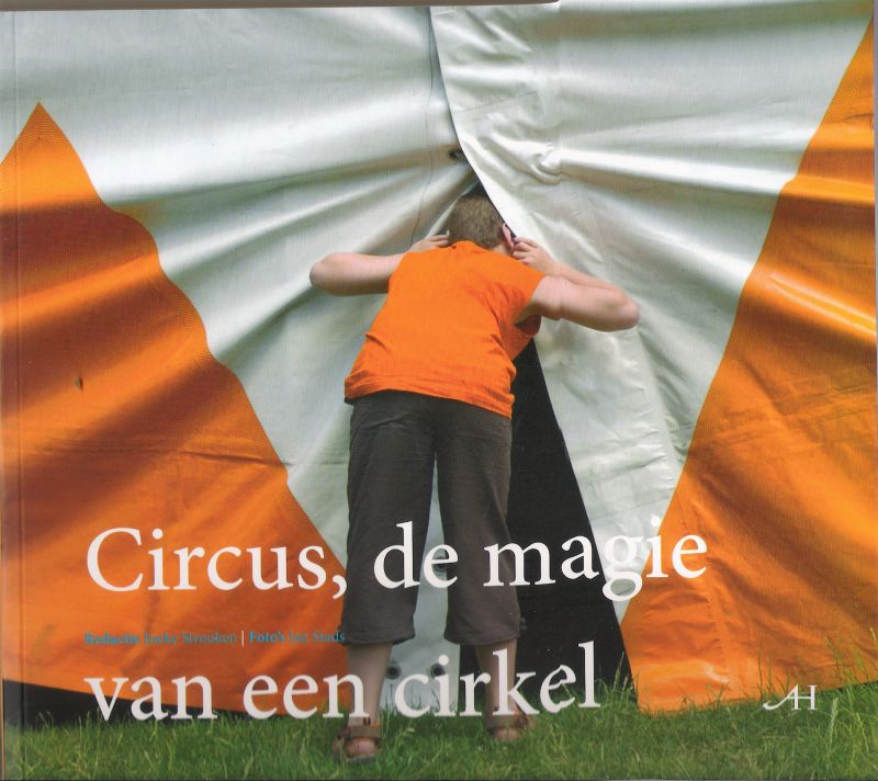 Strouken, Ineke - Circus, de magie van een cirkel, tgv jaar van het circus 2006, over Nederlandse circussen