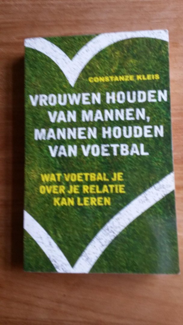 Kleis, C. - Vrouwen houden van mannen, mannen houden van voetbal / wat voetbal over je relatie kan leren