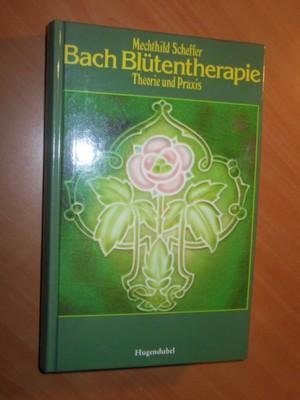 Scheffer, Mechthild - Die Bach-Blutentherapie. Theorie und Praxis