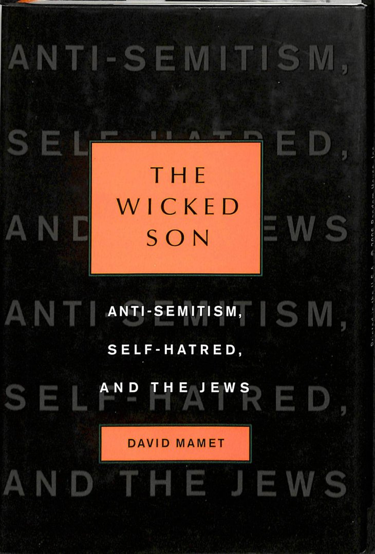 Mamet, David - The Wicked Son. Anti-semitism, Self-hatred, And the Jews