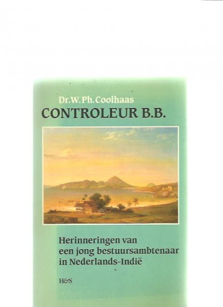 Coolhaas, W. Ph. - Controleur B.B.  Herinneringen van een jonge bestuursambtenaar in Nederlands-Indië