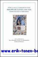 J. Haemers, H. Wijsman, C. Van Hoorebeeck (eds.); - Entre la ville, la noblesse et l'Etat: Philippe de Cleves (1456-1528), homme politique et bibliophile,
