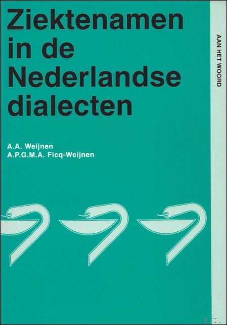 WEIJNEN, A.A.en FICQ-WEIJNEN, A.P.G.M.A.; - ZIEKTENAMEN IN DE NEDERLANDSE DIALECTEN,