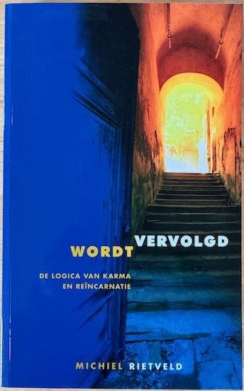 Rietveld, Michiel - WORDT VERVOLGD - De logica van karma en reïncarnatie