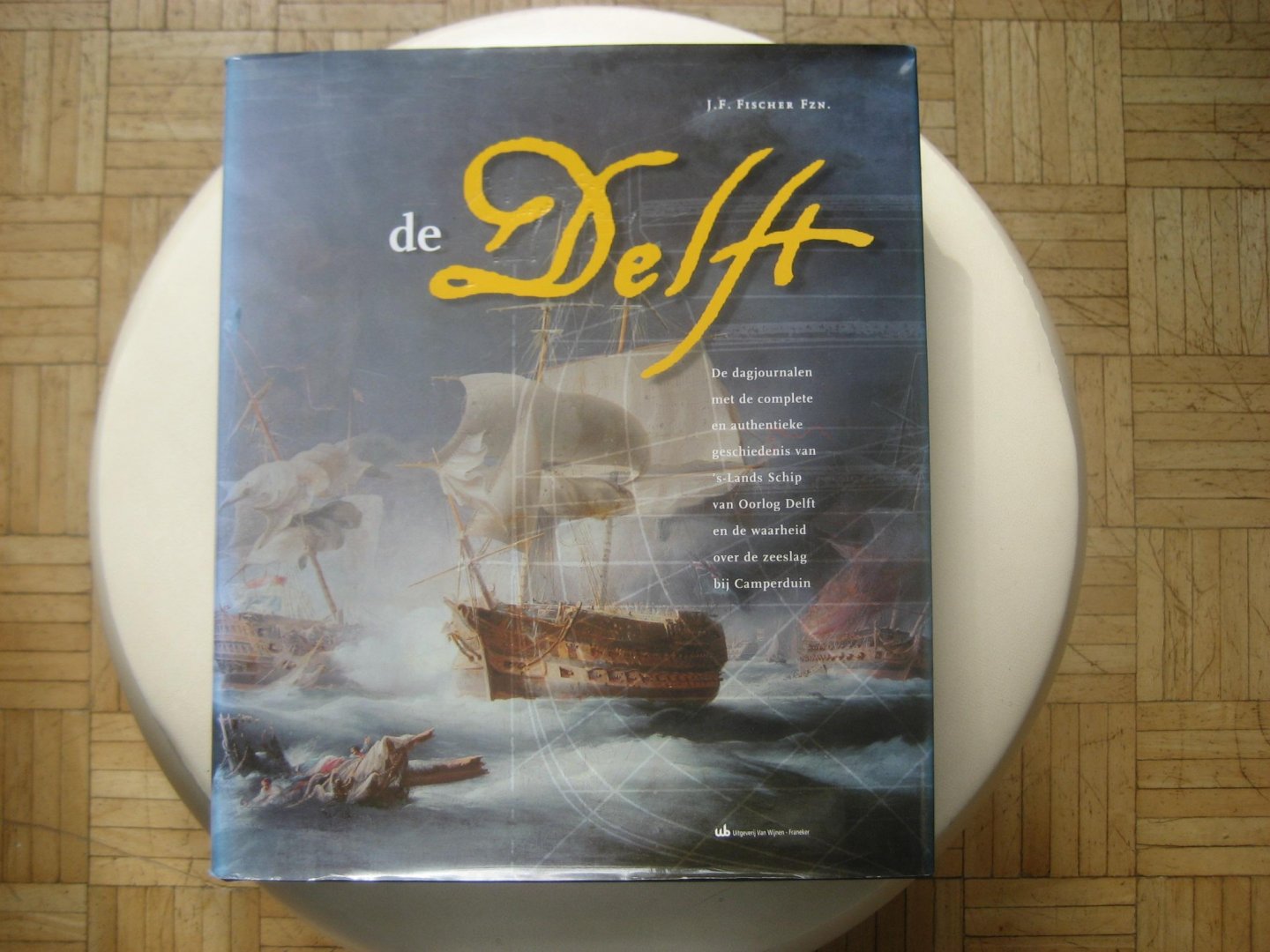 J.F. Fischer Fzn - DE DELFT / De dagjournalen en geschiedenis van 's-Lands Schip van Oorlog Delft- Camperduin