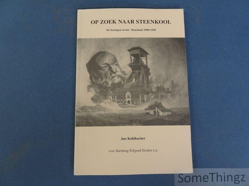 Kohlbacher, Jan. - Op zoek naar steenkool : de boringen in het Maasland 1900-1910.