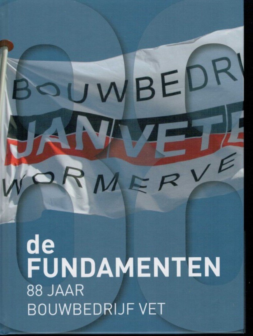  - De fundamenten, 88 jaar bouwbedrijf Jan Vet (Wormerveer)
