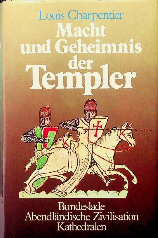 Charpentier, Louis - Macht und Geheimnis der Templer. Bundeslade. Abenländische Zivilisation Kathedralen