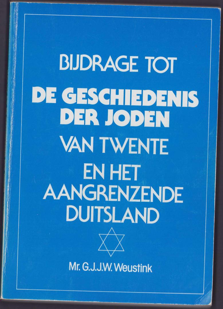 Mr. G.J.J.W. Weustink - Bijdrage tot De Geschiedenis der Joden van Twente en het aangrenzende Duitsland