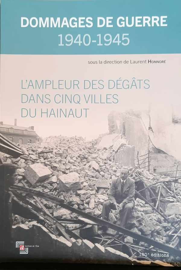 HONNORE Laurent (sous la direction de -) - Dommages de guerre 1940-1945 - L'Ampleur des dégâts dans cinq villes du Hainaut